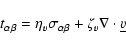 \begin{displaymath}t_{\alpha \beta} = \eta_{v} \sigma_{\alpha \beta} + \zeta_{v} \nabla
\cdot \underline{v}
\end{displaymath}