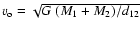 $v_{\rm o} = \sqrt{G~(M_{1} +
M_{2})/d_{12}}$