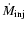 $\dot{M}_{\rm inj}$