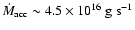$\dot{M}_{\rm acc} \sim 4.5 \times 10^{16}~\rm g~ s^{-1}$