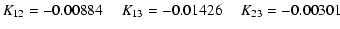 $\displaystyle K_{12}=-0.00884\ \ \ \ \ K_{13}=-0.01426\ \ \ \ \ K_{23}=-0.00301$