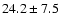 $24.2\pm 7.5$
