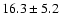 $16.3\pm 5.2$