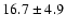 $16.7\pm 4.9$