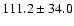 $111.2\pm 34.0$