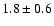 $1.8\pm 0.6$