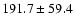 $191.7\pm 59.4$
