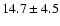 $14.7\pm 4.5$