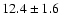 $12.4\pm 1.6$