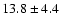 $13.8\pm 4.4$