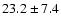 $23.2\pm 7.4$