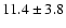 $11.4\pm 3.8$