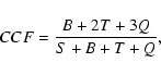 \begin{displaymath}CCF = \frac{B + 2T + 3Q}{S + B + T + Q},
\end{displaymath}