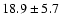 $18.9\pm 5.7$