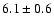 $6.1\pm 0.6$