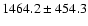 $1464.2\pm 454.3$