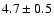 $4.7\pm 0.5$