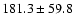 $181.3\pm 59.8$