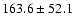 $163.6\pm 52.1$