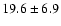 $19.6\pm 6.9$