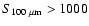 $S_{100 ~\mu \rm m}
> 1000$