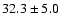 $32.3\pm 5.0$