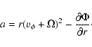 \begin{displaymath}%
a=r (v_\phi+\Omega)^2 - \frac{\partial{\Phi}}{\partial{r}}\cdot
\end{displaymath}