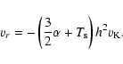 \begin{displaymath}%
v_r=-\left(\frac{3}{2}\alpha + T_{\rm s} \right) h^2 v_{\rm K}.
\end{displaymath}