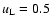 $u_{\rm L}=0.5$