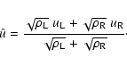 \begin{displaymath}%
\hat u=\frac{\sqrt{\rho_{\rm L}}~u_{\rm L}+\sqrt{\rho_{\rm R}}~u_{\rm R}}{\sqrt{\rho_{\rm L}}+\sqrt{\rho_{\rm R}}}\cdot
\end{displaymath}