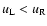 $u_{\rm L} < u_{\rm R}$