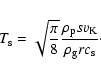 \begin{displaymath}%
T_{\rm s}=\sqrt{\frac{\pi}{8}} \frac{\rho_{\rm p} s
v_{\rm K}}{\rho_{\rm g} r c_{\rm s}}\cdot
\end{displaymath}