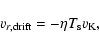 \begin{displaymath}%
v_{r,{\rm drift}}=-\eta T_{\rm s} v_{\rm K},
\end{displaymath}