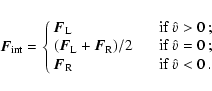 \begin{displaymath}%
\vec F_{\rm int}=\left\{ \begin{array}{ll}
\vec F_{\rm L} ...
... \vec F_{\rm R} & \mbox{if $\hat v < 0$ }. \end{array} \right.
\end{displaymath}