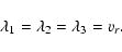 \begin{displaymath}%
\lambda_1 = \lambda_2 =\lambda_3 = v_r.
\end{displaymath}