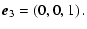 $\displaystyle \vec{e}_3 = \left(0,0,1 \right).$