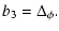 $\displaystyle b_3 = \Delta_\phi .$