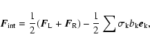 \begin{displaymath}%
\vec F_{{\rm int}} =
\frac{1}{2}(\vec{F}_{\rm {L}}+\vec{F}_...
...frac{1}{2}\sum \sigma_{\rm {k}} b_{\rm {k}}
\vec{e}_{\rm {k}},
\end{displaymath}