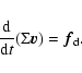 \begin{displaymath}%
\frac{{\rm d}}{{\rm d}t}(\Sigma \vec{v}) = \vec{f}_{{\rm d}}.
\end{displaymath}