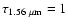 $\tau_{1.56 ~\mu\rm {m}}=1$