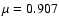 $\mu=0.907$