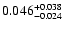 $\rm0.046_{-0.024}^{+0.038}$