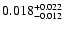 $\rm0.018_{-0.012}^{+0.022}$