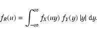 \begin{displaymath}{f_{R} (u) = \int_{-\infty}^{\infty} f_{X}(uy)~f_{Y}(y)~\vert y\vert~{\rm d}y. } \end{displaymath}