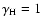 $\gamma _{\rm H}=1$