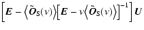 $\displaystyle \left[\vec{E} - \bigl\langle
\tilde{\vec{O}}_{\rm S}(\nu)\bigr\ra...
...u\bigl\langle\tilde{\vec{O}}_{\rm S}(\nu)\bigr\rangle
\bigr]^{-1}\right]\vec{U}$