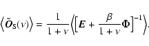 \begin{displaymath}%
\bigl\langle\tilde{\vec{O}}_{\rm S}(\nu)\bigr\rangle= {1\ov...
...ec{E} + {\beta\over{1 +\nu}}\vec{\Phi}\bigr]^{-1}\Bigr\rangle.
\end{displaymath}
