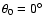 $\theta _0=0^{\circ }$