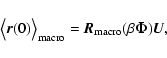 \begin{displaymath}%
\bigl\langle\vec{r}(0)\bigr\rangle_{\rm macro} = \vec{R}_{\rm macro}(\beta
\vec{\Phi}) \vec{U},
\end{displaymath}