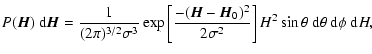 $\displaystyle %
P(\vec{H})~{\rm d}\vec{H}= {1\over (2\pi)^{3/2} \sigma
^3}\exp\...
...0)^2\over 2 \sigma ^2\right] H^2 \sin\theta~{\rm d}\theta~{\rm d}\phi~{\rm d}H,$